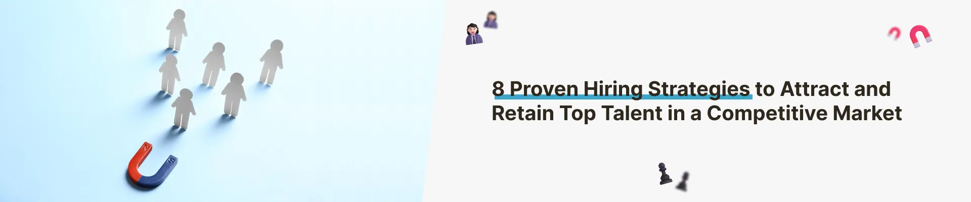 8 Proven Hiring Strategies to Attract and Retain Top Talent in a Competitive Market