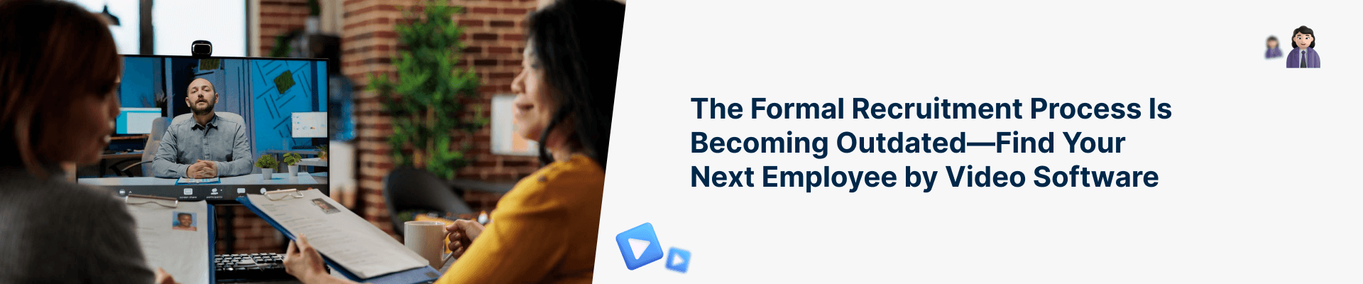 The Formal Recruitment Process Is Becoming Outdated—Find Your Next Employee by Video Software