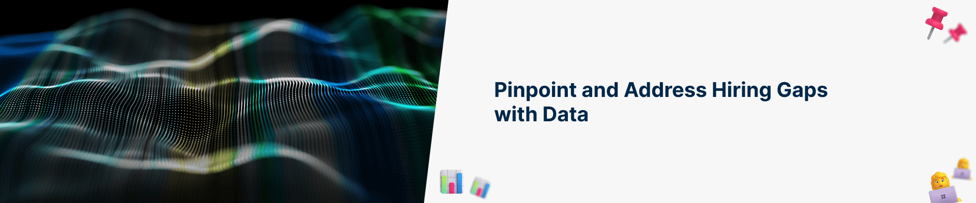 Pinpoint and address hiring gaps with data